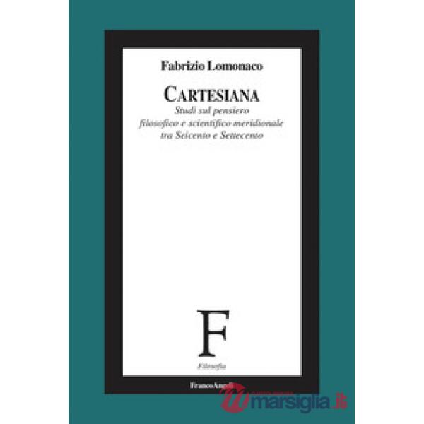 Cartesiana. Studi sul pensiero filosofico e scientifico meridionale tra Seicento e Settecento