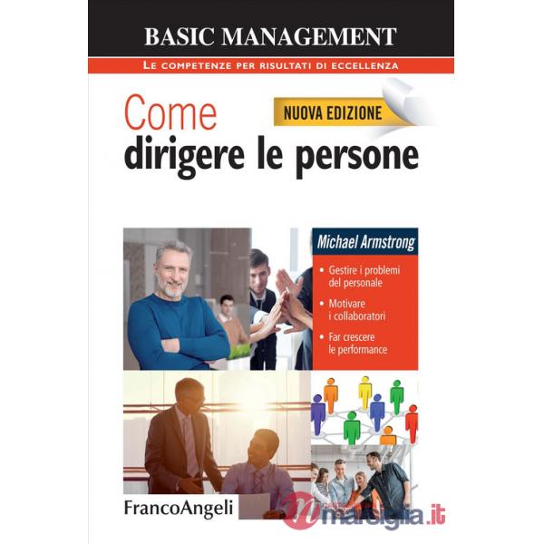 Come dirigere le persone. Gestire i problemi del personale. Motivare i collaboratori. Far crescere le performance