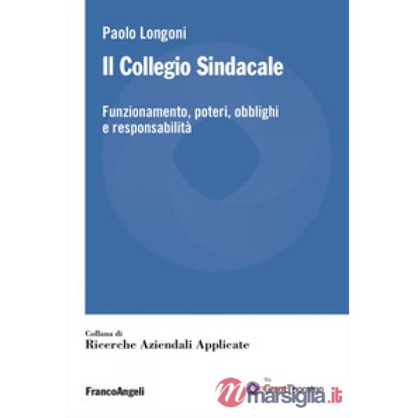 Collegio sindacale. Funzionamento, poteri, obblighi e responsabilità (Il)