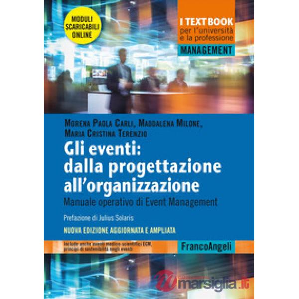 Eventi: dalla progettazione all'organizzazione. Manuale operativo di Event Management. Nuova ediz. Con moduli scaricabili (Gli)