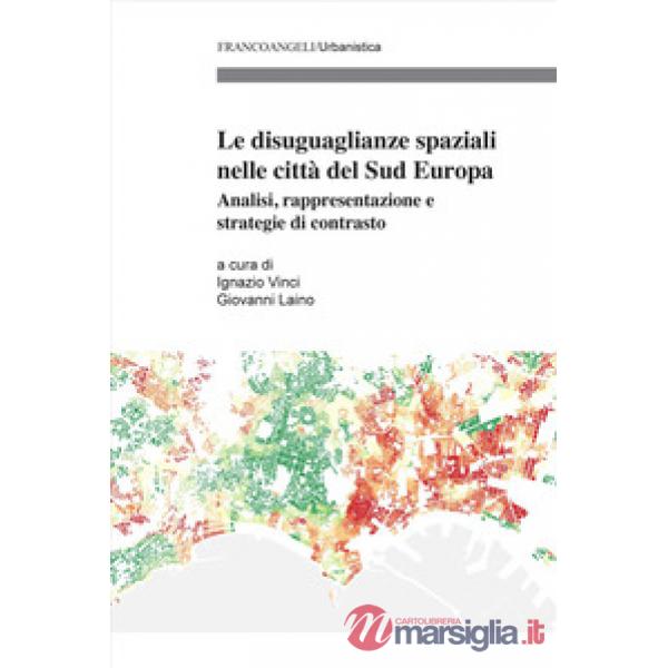 Diseguaglianze spaziali nelle città del Sud Europa. Analisi, rappresentazione e strategie di contrasto (Le)