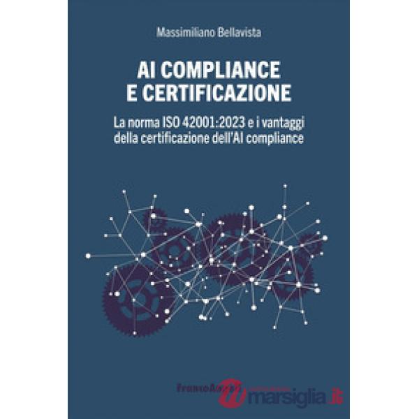 AI compliance e certificazione. La norma ISO 42001:2023 e i vantaggi della certificazione dell'AI compliance