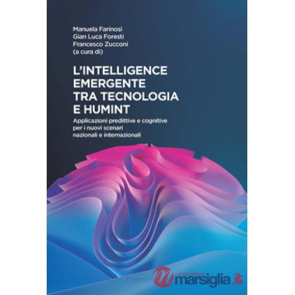 Intelligence emergente tra tecnologia e humint. Applicazioni predittive e cognitive per i nuovi scenari nazionali e internaziona