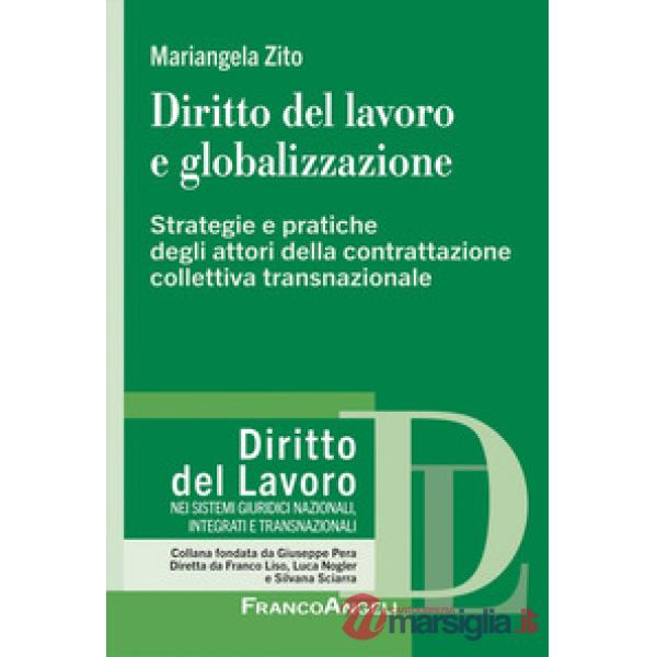 Diritto del lavoro e globalizzazione. Strategie e pratiche degli attori della contrattazione collettiva transnazionale