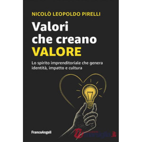Valori che creano valore. Lo spirito imprenditoriale che genera identità, impatto e cultura