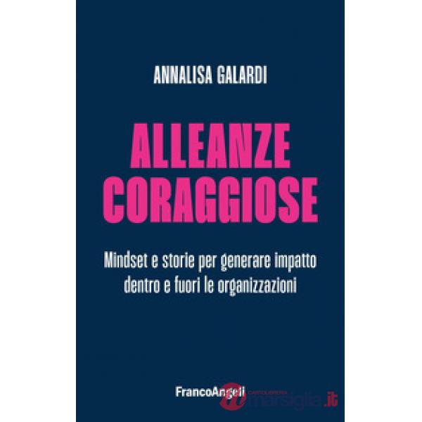 Alleanze coraggiose. Mindset e storie per generare impatto dentro e fuori le organizzazioni
