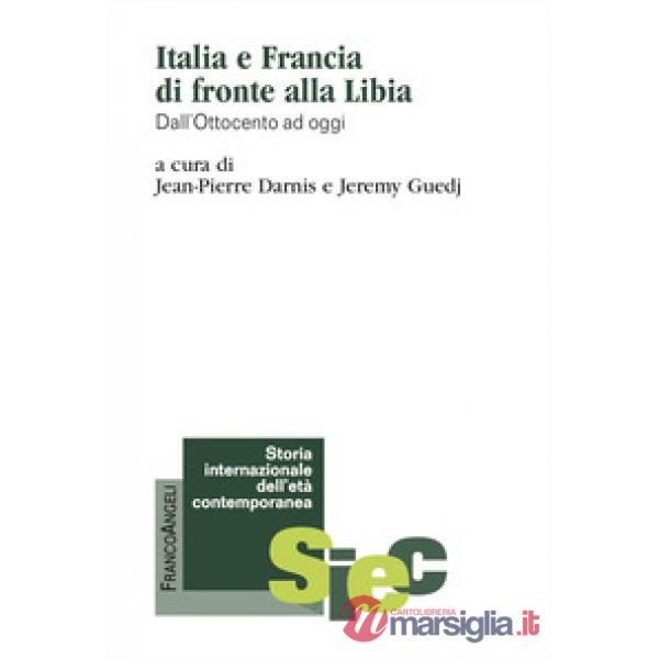 Italia e Francia di fronte alla Libia. Dall'Ottocento ad oggi