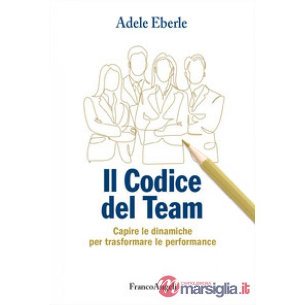 Codice del team. Capire le dinamiche per trasformare le performance (Il)