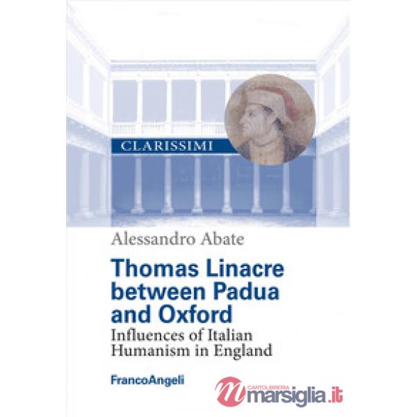 Thomas Linacre between Padua and Oxford. Influences of Italian Humanism in England