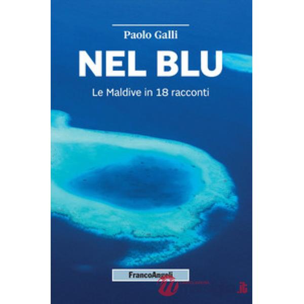 Nel blu. Le Maldive in 18 racconti