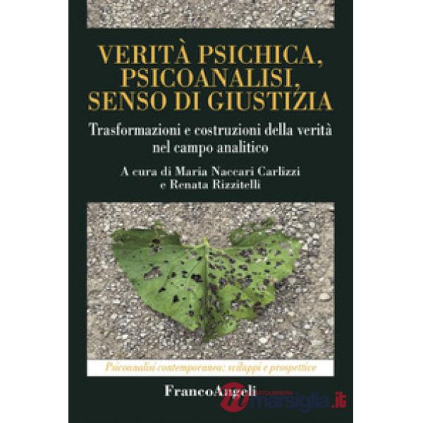 Verità psichica, psicoanalisi, senso di giustizia. Trasformazioni e costruzioni della verità nel campo analitico