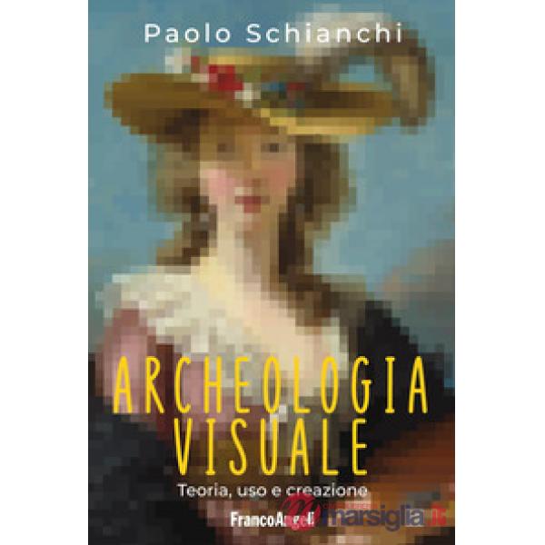 Archeologia visuale. Teoria, uso e creazione