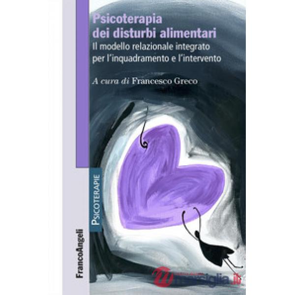 Psicoterapia dei disturbi alimentari. Il modello relazionale integrato per l'inquadramento e l'intervento