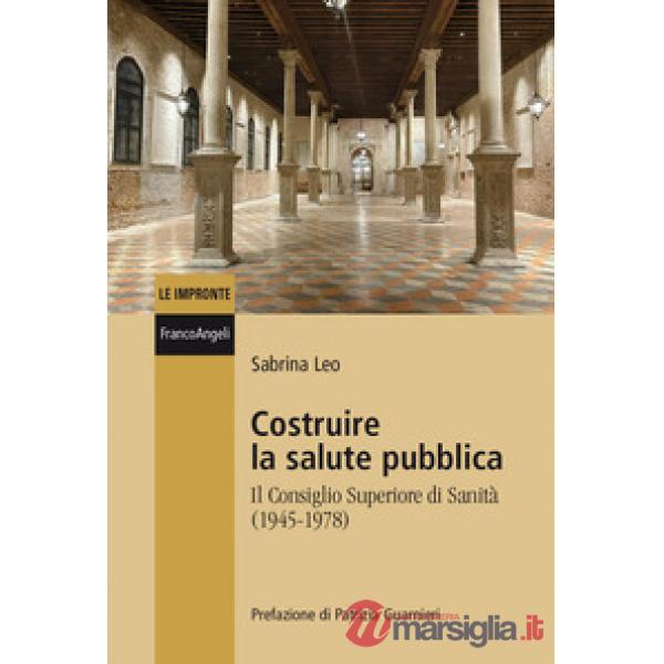 Costruire la salute pubblica. Il Consiglio Superiore di sanità (1945-1978)