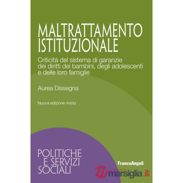 Maltrattamento istituzionale. Criticità del sistema di garanzie dei diritti dei bambini, degli adolescenti e delle loro famiglie