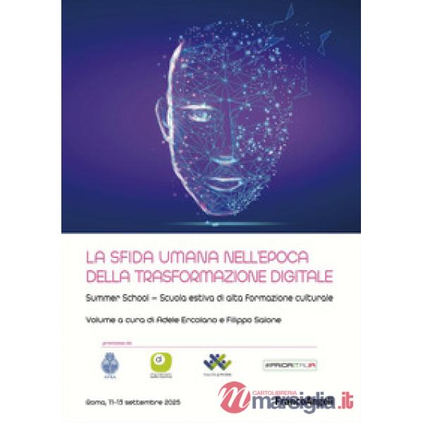 Sfida umana nell'epoca della trasformazione digitale. Summer school-Scuola estiva di alta formazione culturale (La)