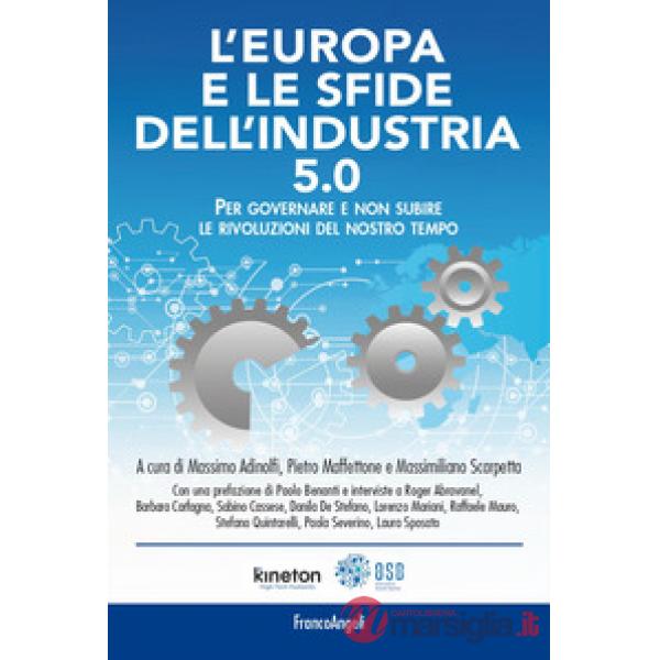 Europa e le sfide dell'industria 5.0. Per governare e non subire le rivoluzioni del nostro tempo (L')