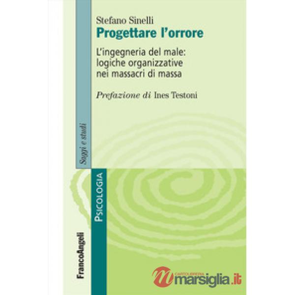 Progettare l'orrore. L'ingegneria del male: logiche organizzative nei massacri di massa