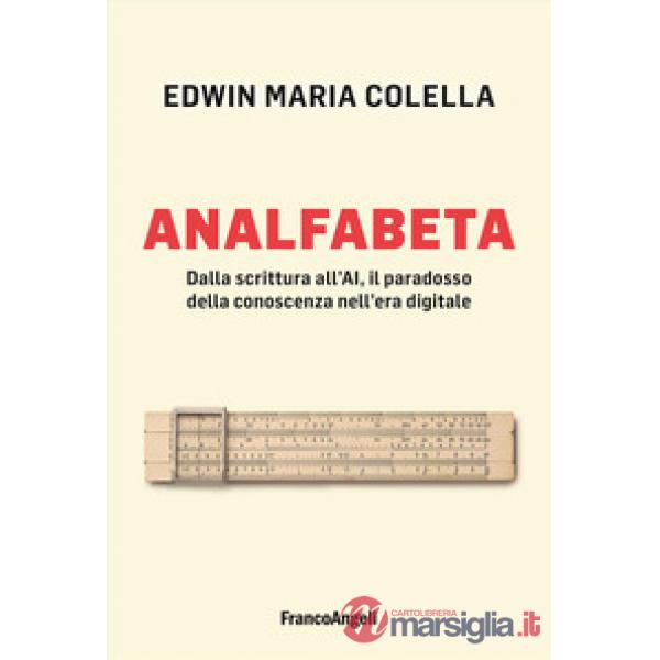 Analfabeta. Dalla scrittura all'AI, il paradosso della conoscenza nell'era digitale