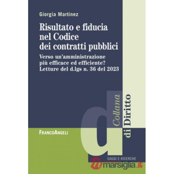 Risultato e fiducia nel Codice dei contratti pubblici. Verso un'amministrazione più efficace ed efficiente? Letture del d.lgs n.