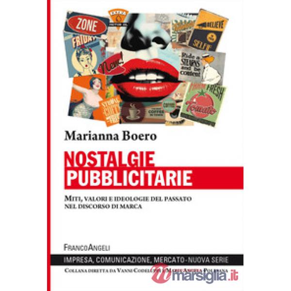 Nostalgie pubblicitarie. Miti, valori e ideologie del passato nel discorso di marca