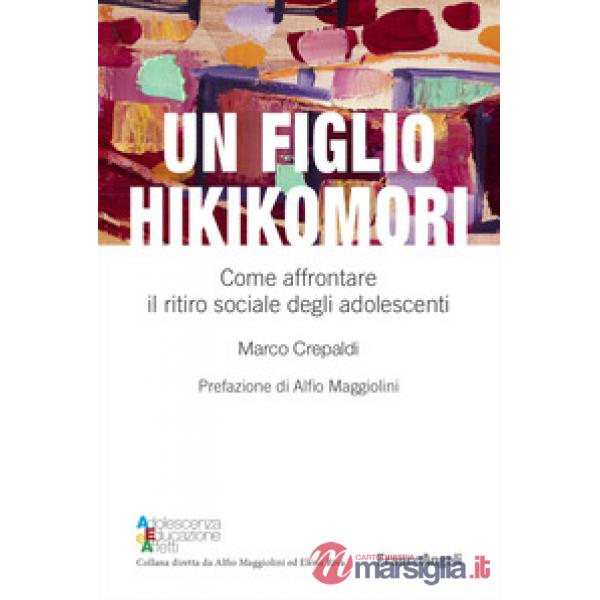 Figlio hikikomori. Come affrontare il ritiro sociale degli adolescenti (Un)