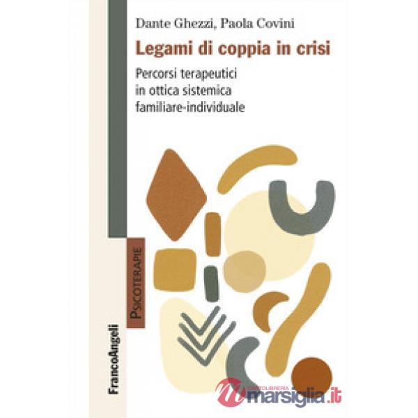 Legami di coppia in crisi. Percorsi terapeutici in ottica sistemica familiare-individuale