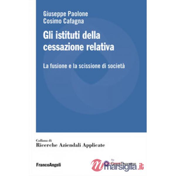 Istituti della cessazione relativa. La fusione e la scissione di società (Gli)