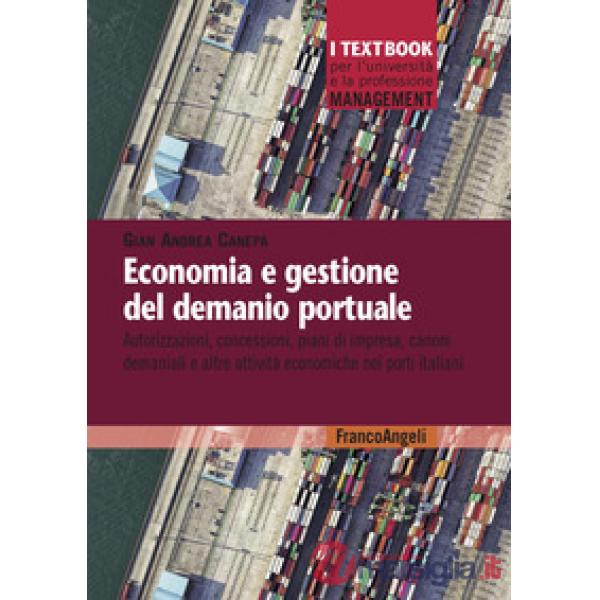 Economia e gestione del demanio portuale. Autorizzazioni, concessioni, piani di impresa, canoni demaniali e altre attività econo
