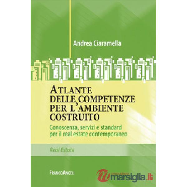 Atlante delle competenze per l'ambiente costruito. Conoscenza, servizi e standard per il real estate contemporaneo