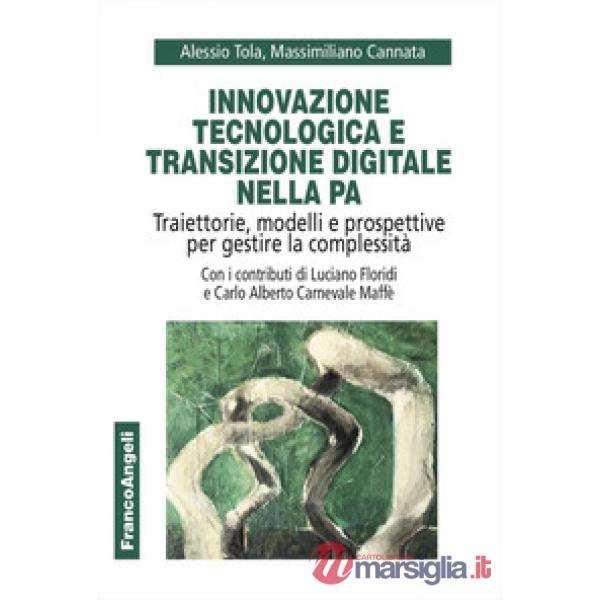 Innovazione tecnologica e transizione digitale nella PA. Traiettorie, modelli e prospettive per gestire la complessità