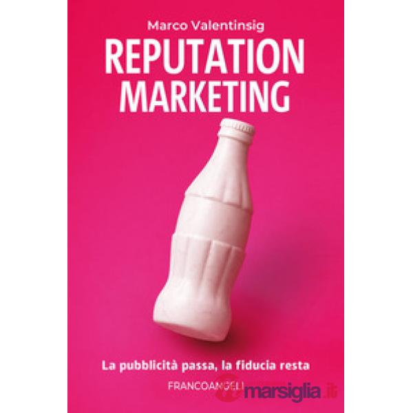 Reputation marketing. La pubblicità passa, la fiducia resta