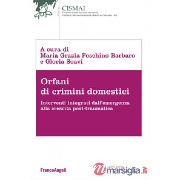 Orfani di crimini domestici. Interventi integrati dall'emergenza alla crescita post-traumatica