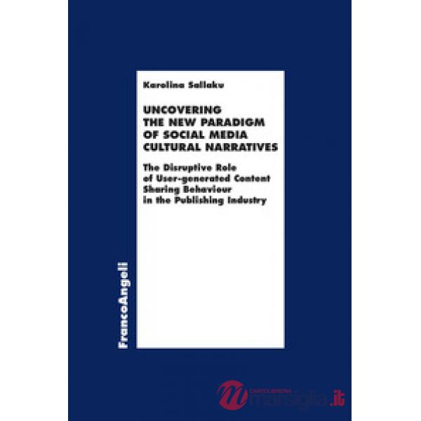 Uncovering the new paradigm of social media cultural narratives. The disruptive role of user-generated content sharing behaviour