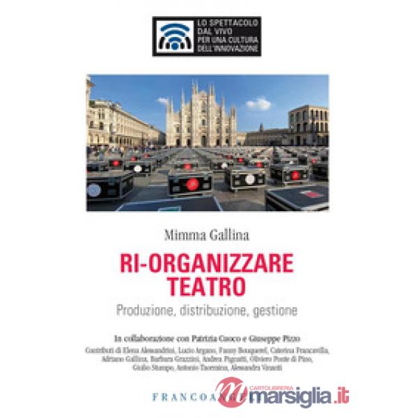 Ri-organizzare teatro. Produzione, distribuzione, gestione
