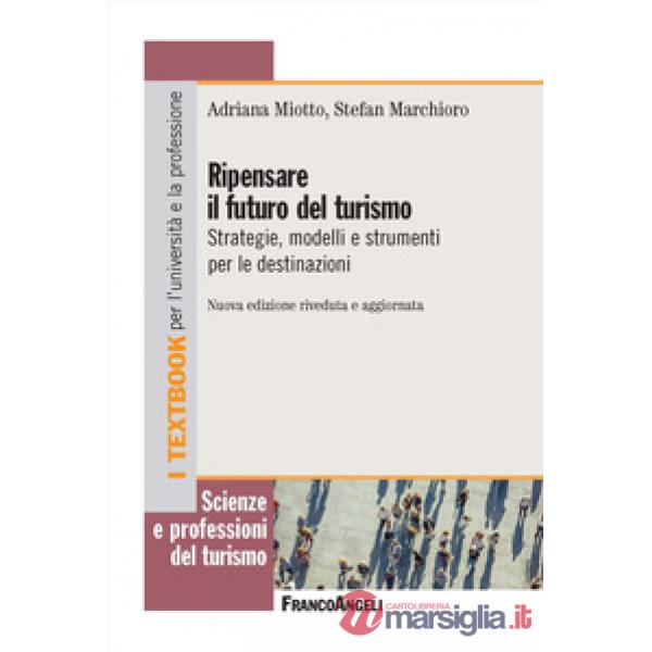 Ripensare il futuro del turismo. Strategie, modelli e strumenti per le destinazioni