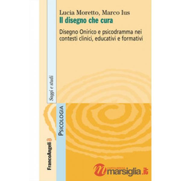 Disegno che cura. Disegno onirico e psicodramma nei contesti clinici, educativi e formativi (Il)
