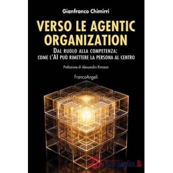 Verso le agentic organization. Dal ruolo alla competenza: come l'AI può rimettere la persona al centro