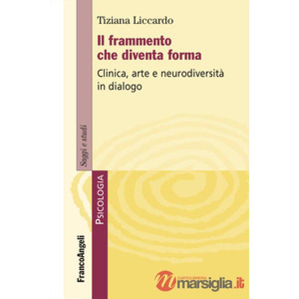 Frammento che diventa forma. Clinica, arte e neurodiversità in dialogo (Il)