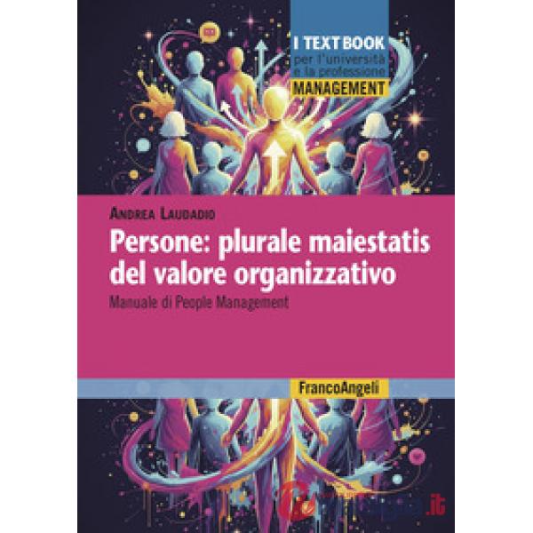 Persone: plurale maiestatis del valore organizzativo. Manuale di people management