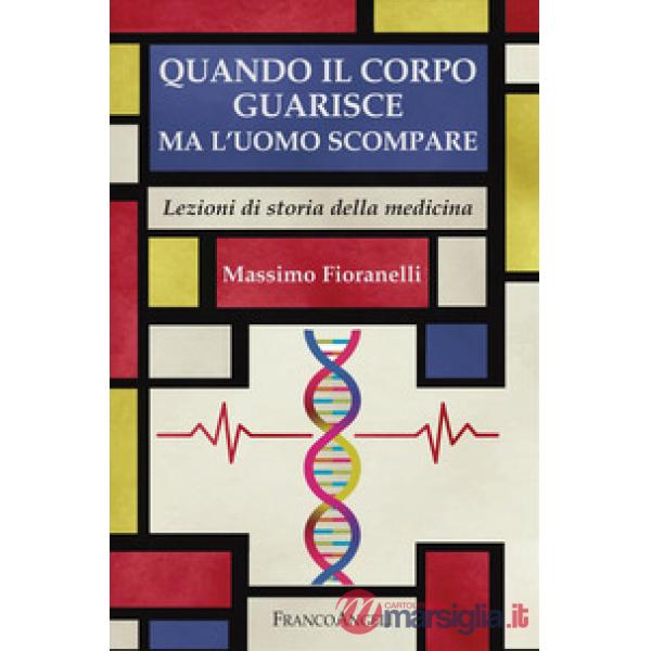 Quando il corpo guarisce ma l'uomo scompare. Lezioni di storia della medicina