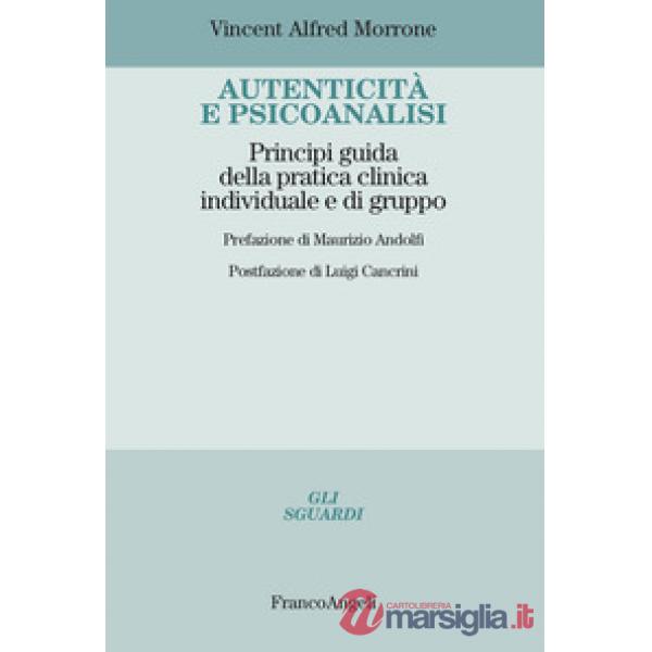 Autenticità e psicoanalisi. Principi guida della pratica clinica individuale e di gruppo