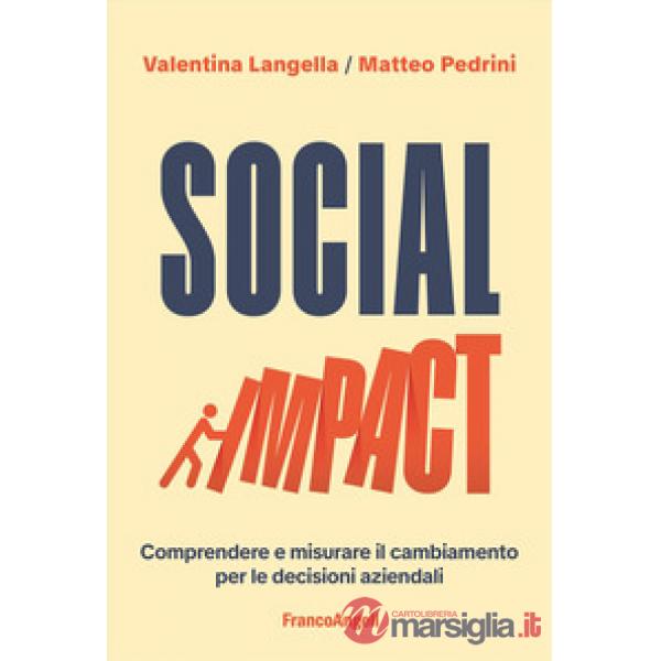 Social impact. Comprendere e misurare il cambiamento per le decisioni aziendali