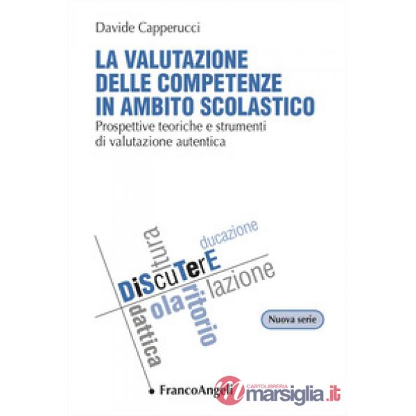 Valutazione delle competenze in ambito scolastico. Prospettive teoriche e strumenti di valutazione autentica (La)