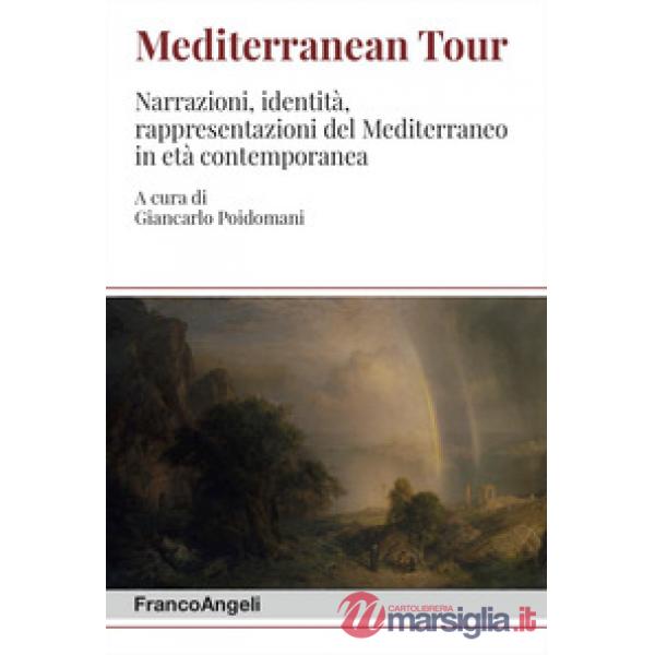 Mediterranean tour. Narrazioni, identità, rappresentazioni del Mediterraneo in età contemporanea