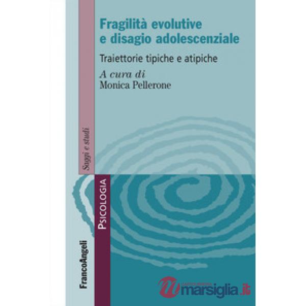 Fragilità evolutive e disagio adolescenziale. Traiettorie tipiche e atipiche