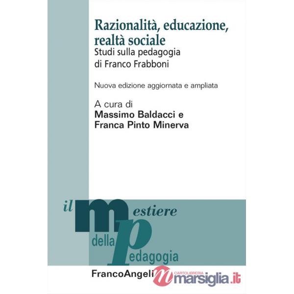Razionalità, educazione, realtà sociale. Studi sulla pedagogia di Franco Frabboni. Ediz. ampliata