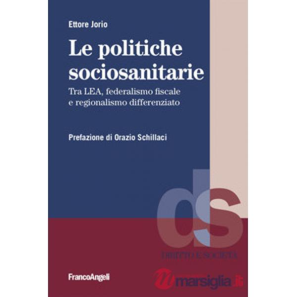 Politiche sociosanitarie. Tra LEA, federalismo fiscale e regionalismo differenziato (Le)