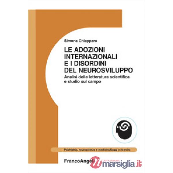 Adozioni internazionali e i disordini del neurosviluppo. Analisi della letteratura scientifica e studio sul campo (Le)