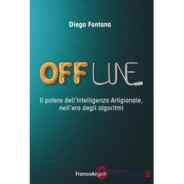 Offline. Il potere dell'Intelligenza Artigianale, nell'era degli algoritmi